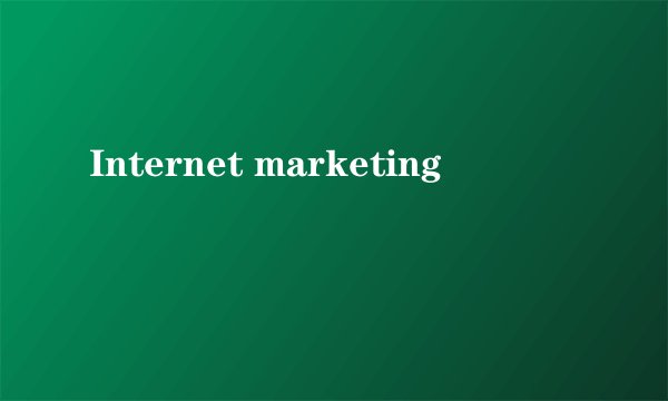 Internet marketing