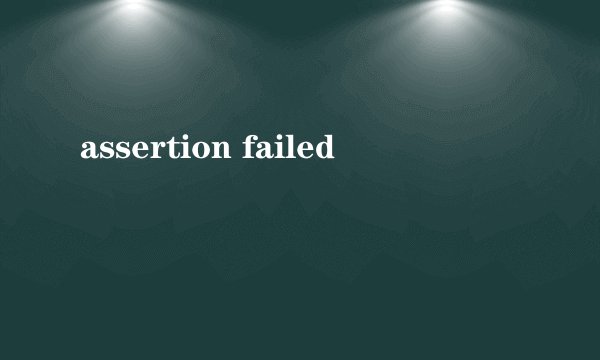 assertion failed