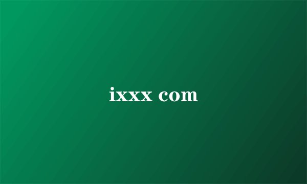 ixxx com