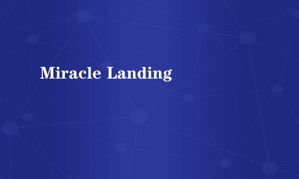 Miracle Landing