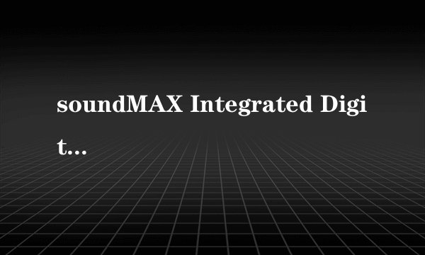 soundMAX Integrated Digital HD Audio