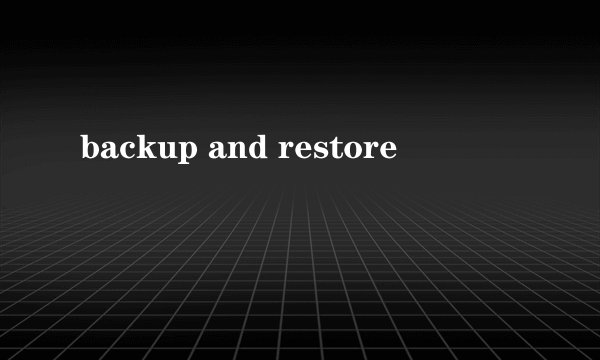 backup and restore
